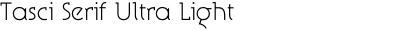 Tasci Serif Ultra Light